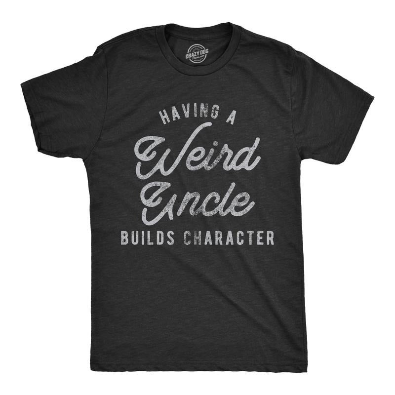 Mens Having A Weird Uncle Builds Character T Shirt Funny Family Graphic Novelty Tee Mens Funny T Shirts Cool Tees Soft...