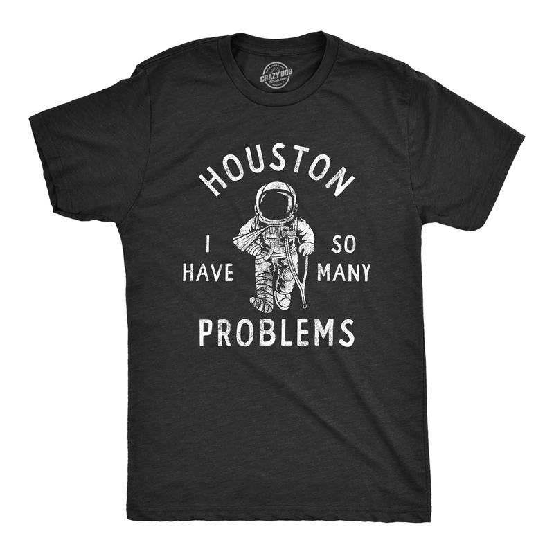 Mens Houston I Have so Many Problems T Shirt Funny Sarcastic Astronaut Space Joke Tee for Guys Mens Funny T Shirts Cool Tees Soft Black