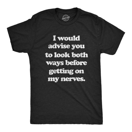 Mens I Advise You To Look Both Ways Before Getting On My Nerves T Shirt Funny Mood Tee Mens Funny T Shirts Cool Tees Soft Stylish Casual Menswear Funny Sarcastic Short Sleeve Novelty Tees for Guys Black