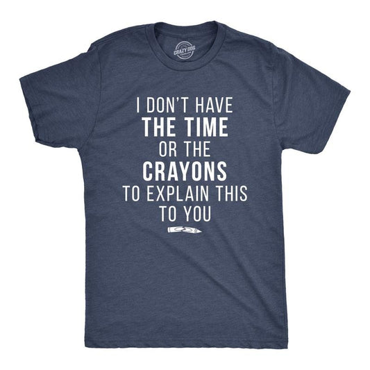 Mens I Don't Have The Time Or The Crayons to Explain This to You T shirt Funny Mens Funny T Shirts Cool Tees Soft Stylish Casual Menswear Funny Sarcastic Short Sleeve Novelty Tees for Guys Navy