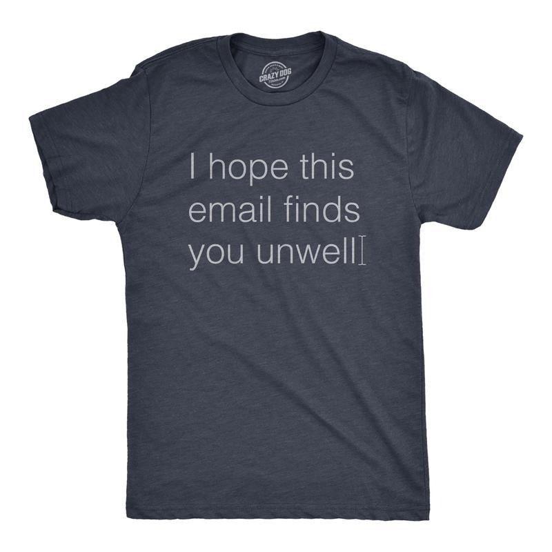 Mens I Hope This Email Finds You Unwell T Shirt Funny Mean Web Mail Greeting Joke Tee For Guys Mens Funny T Shirts Cool Tees Soft Stylish Casual Menswear Sarcastic T Shirt for Men Funny Office T Shirt Navy -