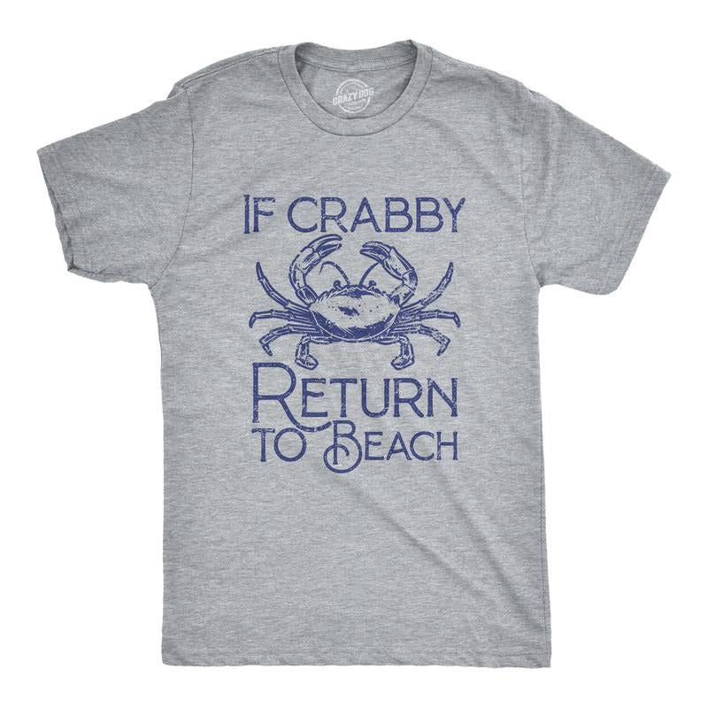 Mens If Crabby Return To Beach T Shirt Funny Sarcastic Irritable Joke Graphic Tee For Guys Mens Funny T Shirts Cool Tees Soft Stylish Casual Menswear Animal Apparel for Men Funny Summer Short Sleeve Light Grey