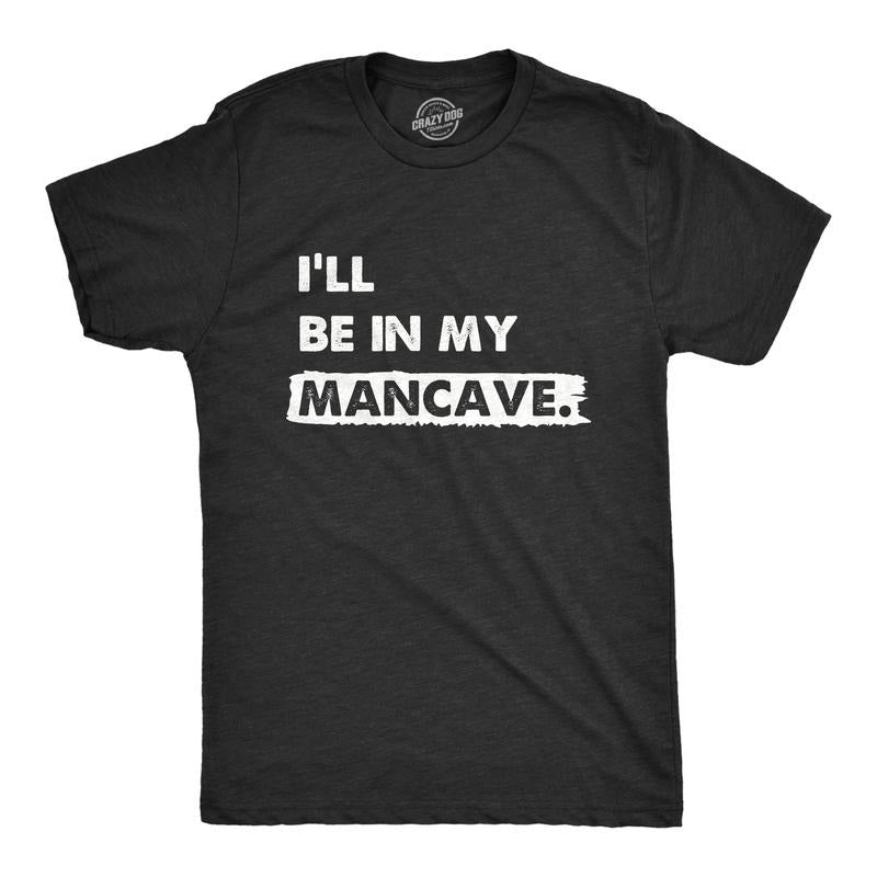 Mens Ill Be In My Mancave T Shirt Funny Basement Den Chill Space Tee For Guys Mens Funny T Shirts Cool Tees Soft Stylish Casual Menswear Funny Sarcastic Short Sleeve Novelty Tees for Guys Black -