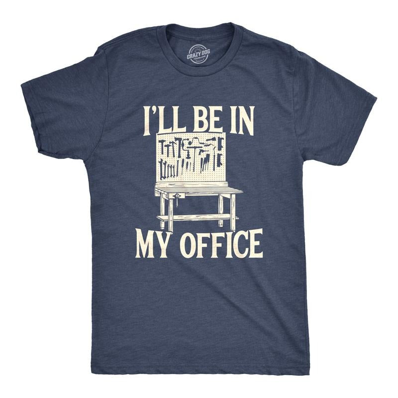 Mens Ill Be In My Office T Shirt Funny Tools Garage Shed Father's Day Tee Mens Funny T Shirts Cool Tees Soft Stylish Casual Menswear Dad Joke Apparel for Men Novelty Tees for Guys Navy - In