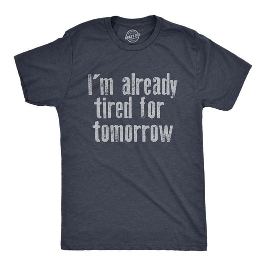 Mens Im Already Tired For Tomorrow T Shirt Funny Exhausted Sleepy Joke Tee For Guys Mens Funny T Shirts Cool Tees Soft Stylish Casual Menswear Funny Sarcastic Short Sleeve Novelty Tees for Guys Navy -
