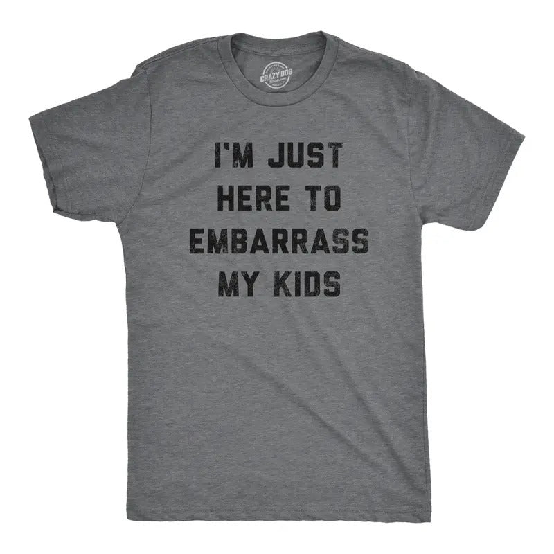 Mens Im Just Here to Embarrass My Kids T Shirt Funny Parenting Novelty Gift for Dad Mens Funny T Shirts Cool Tees Soft Stylish Casual Menswear Dad Joke Apparel for Men Funny Sarcastic Short Sleeve Dark Grey