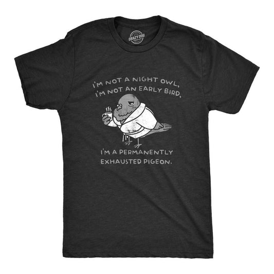 Mens Im Not A Night Owl Im Not An Early Bird Im A Permanently Exhausted Pigeon T Shirt Funny Tired Tee for Guys Mens...