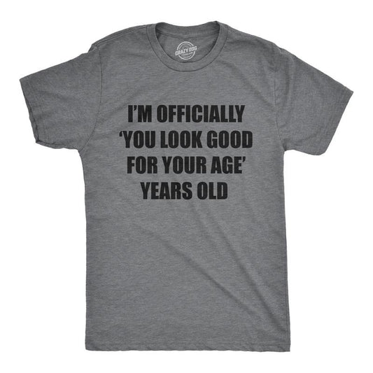 Mens Im Officially You Look Good For Your Age Years Old T Shirt Funny Older Birthday Joke Tee For Guys Mens Funny T Shirts Cool Tees Soft Stylish Casual Menswear Funny Sarcastic Short Sleeve Novelty Dark Grey