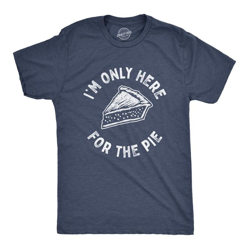 Mens Im Only Here For The Pie T Shirt Funny Thanksgiving Dinner Dessert Tee Mens Funny T Shirts Cool Tees Soft Stylish Casual Menswear Thanksgiving Apparel for Men Funny Sarcastic Short Sleeve Novelty Navy