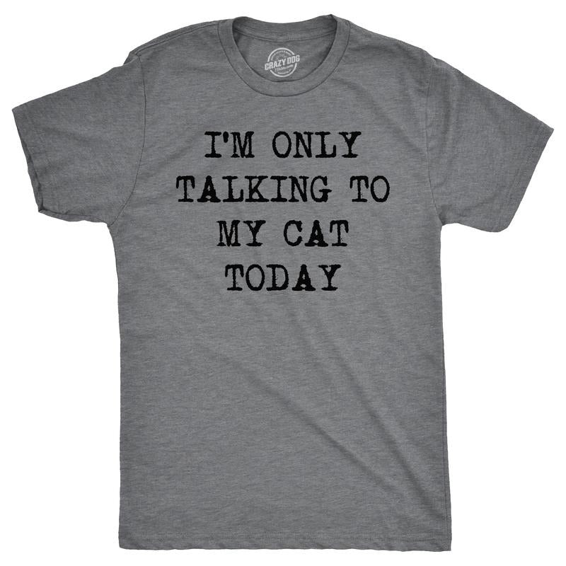 Mens Im Only Talking To My Cat Today T shirt Funny Sarcastic Pet Kitty Lover Dad Mens Funny T Shirts Cool Tees Soft Stylish Casual Menswear Cat Apparel for Men Funny Introvert Short Sleeve Novelty Dark Grey