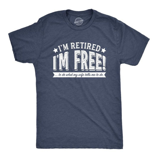 Mens Im Retired Im Free to Do What My Wife Tells Me T shirt Funny Retirement Tee Mens Funny T Shirts Cool Tees Soft...