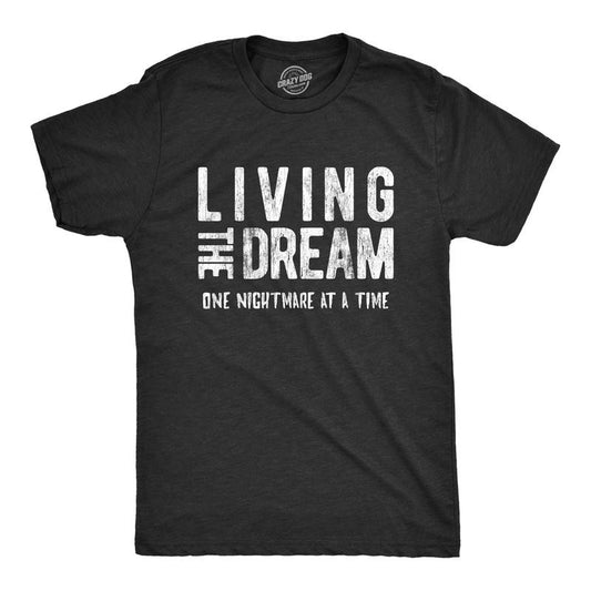 Mens Living The Dream One Nightmare At A Time T Shirt Funny Sarcastic Mocking Tee Mens Funny T Shirts Cool Tees Soft Stylish Casual Black