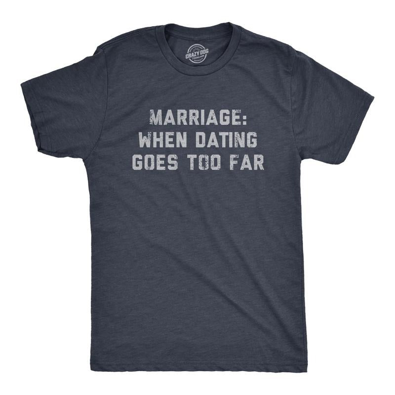 Mens Marriage When Dating Goes Too Far T Shirt Funny Married Couple Joke Tee For Guys Mens Funny T Shirts Cool Tees Soft Stylish Casual Menswear Funny Sarcastic Short Sleeve Novelty Tees for Guys Navy -