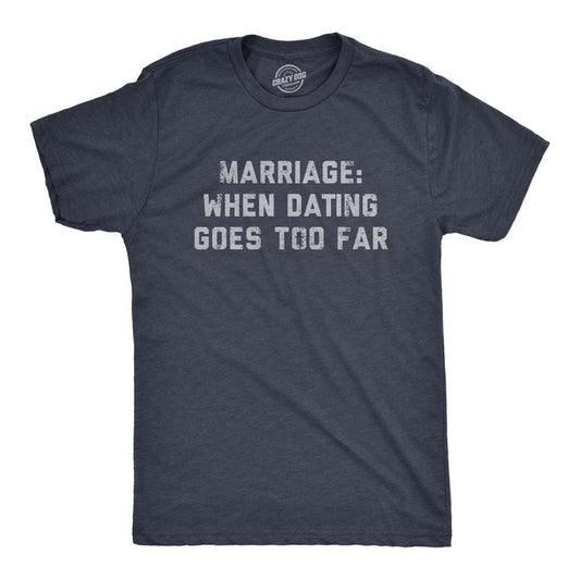 Mens Marriage When Dating Goes Too Far T Shirt Funny Married Couple Joke Tee For Guys Mens Funny T Shirts Cool Tees Soft Stylish Casual Menswear Funny Sarcastic Short Sleeve Novelty Tees for Guys Navy -