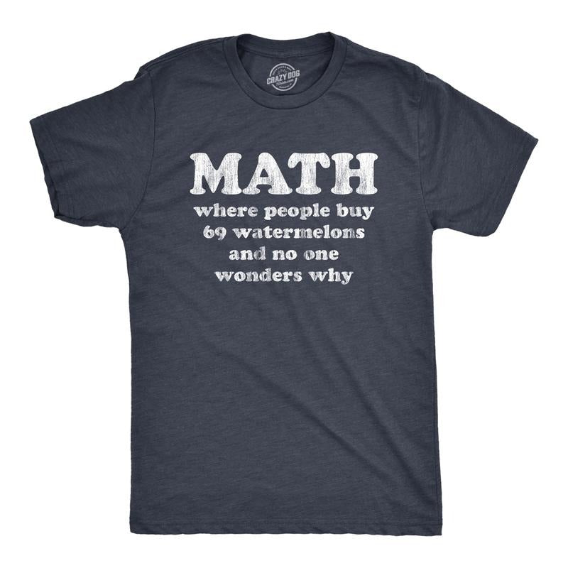 Mens Math Is Where People Buy 69 Watermelons and No One Wonders Why T Shirt Funny Nerdy Tee Mens Funny T Shirts Cool Tees Soft Stylish Casual Menswear Funny Nerd Short Sleeve Novelty Tees for Guys Navy