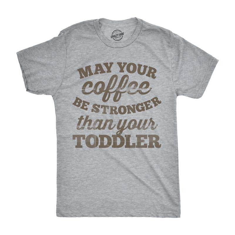 Mens May Your Coffee Be Stronger Than Your Toddler T shirt Funny Dad Tee Mens Funny T Shirts Cool Tees Soft Stylish Casual Menswear Dad Joke Apparel for Men Funny Coffee Short Sleeve Novelty Tees for Light Grey