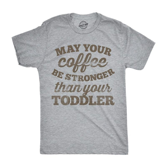 Mens May Your Coffee Be Stronger Than Your Toddler T shirt Funny Dad Tee Mens Funny T Shirts Cool Tees Soft Stylish...