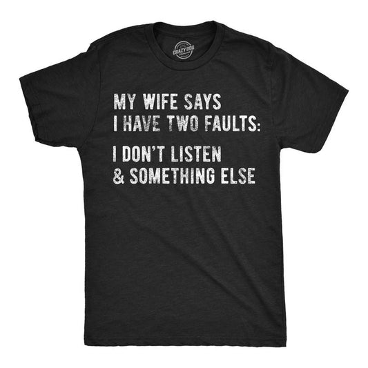 Mens My Wife Says I Have Two Faults T Shirt I Dont Listen And Something Else Funny Tee Mens Funny T Shirts Cool Tees Soft...