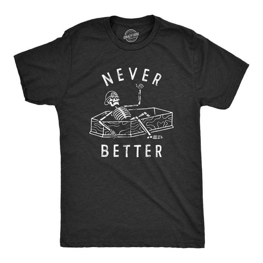 Mens Never Better T Shirt Funny Partying Dead Skeleton Coffin Tee For Guys Mens Funny T Shirts Cool Tees Soft Stylish Casual Menswear Funny Sarcastic Short Sleeve Novelty Tees for Guys Black -