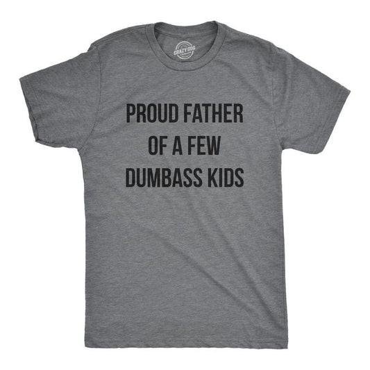 Mens Proud Father Of A Few Dumbass Kids T Shirt Funny Parenting Fathers Day Tee Mens Funny T Shirts Cool Tees Soft Stylish Casual Dark Grey