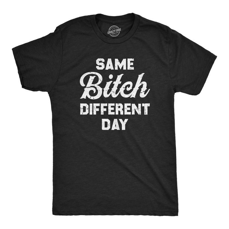 Mens Same Bitch Different Day T Shirt Funny Offensive Vulgar Joke Tee For Guys Mens Funny T Shirts Cool Tees Soft Stylish Casual Menswear Funny Sarcastic Short Sleeve Novelty Tees for Guys Black -