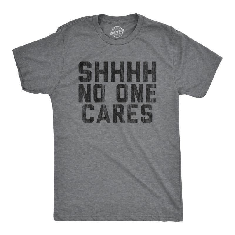 Mens Shhhh No One Cares T Shirt Rude Sarcastic Insult Quote Funny Saying Graphic Tee Mens Funny T Shirts Cool Tees Soft Stylish Casual Dark Grey