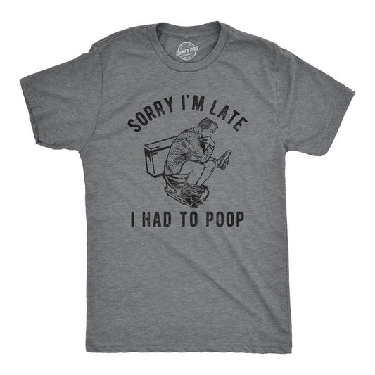 Mens Sorry Im Late I Had to Poop T Shirt Funny Saying Toilet Pooping Graphic Offensive Tee Mens Funny T Shirts Cool Tees...