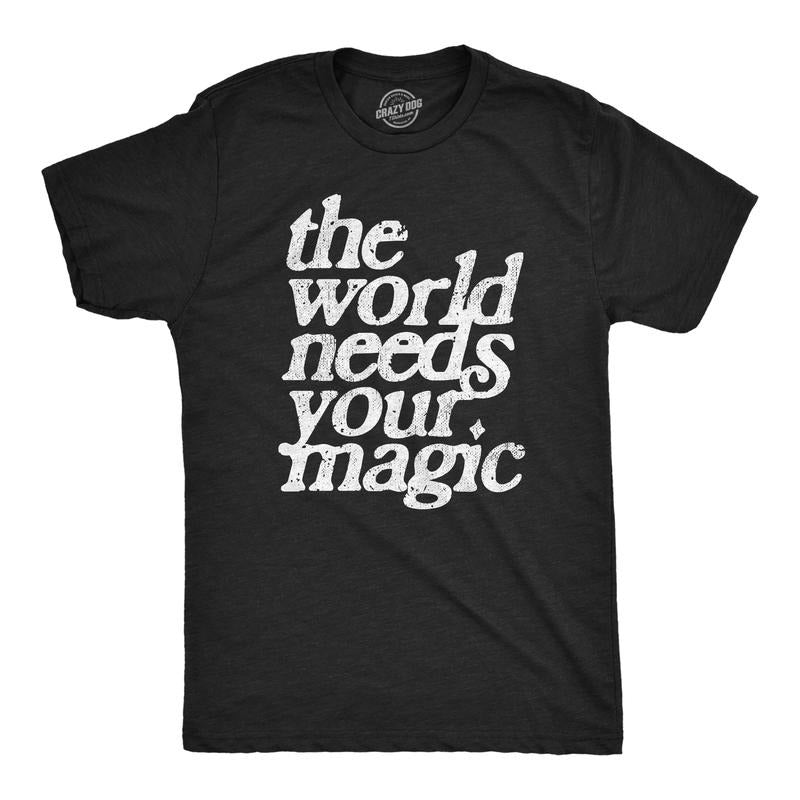 Mens The World Needs Your Magic T Shirt Funny Cute Motivating Tee For Guys Mens Funny T Shirts Cool Tees Soft Stylish Casual Menswear Funny Motivational Short Sleeve Novelty Tees for Guys Black -