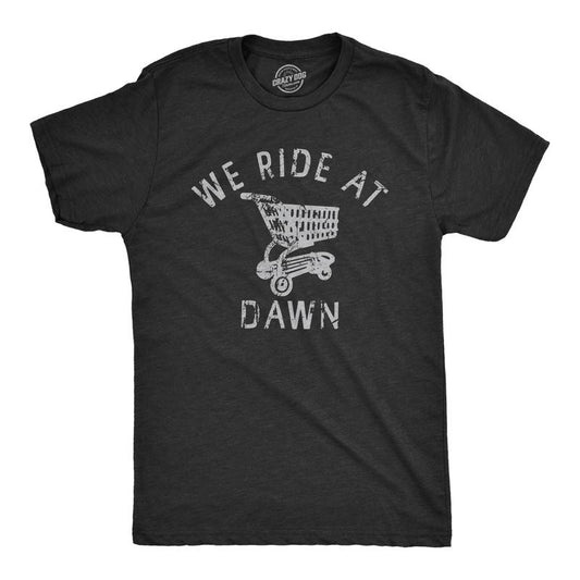Mens We Ride At Dawn T Shirt Funny Shopping Cart Riding Joke Tee For Guys Mens Funny T Shirts Cool Tees Soft Stylish Casual Menswear Funny Sarcastic Short Sleeve Novelty Tees for Guys Black -