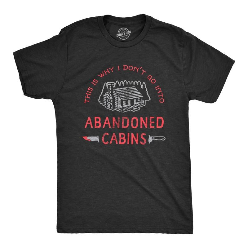 Mens Why I Dont Go Into Abandoned Cabins T Shirt Funny Sarcastic Horror Movie Halloween Tee Mens Funny T Shirts Cool Tees Soft Stylish Casual Menswear Halloween Apparel for Men Funny Movie Short Black