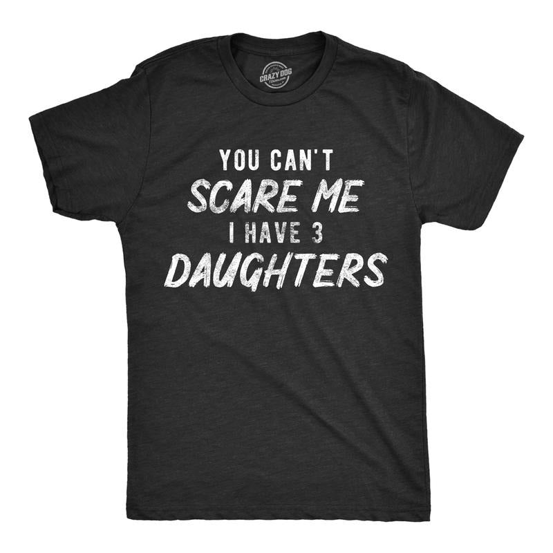 Mens You Can't Scare Me I Have Three Daughters T Shirt Funny Parenting Fathers Day Tee Mens Funny T Shirts Cool Tees Soft Stylish Casual Menswear Dad Joke Apparel for Men Funny Sarcastic Short Sleeve Black -