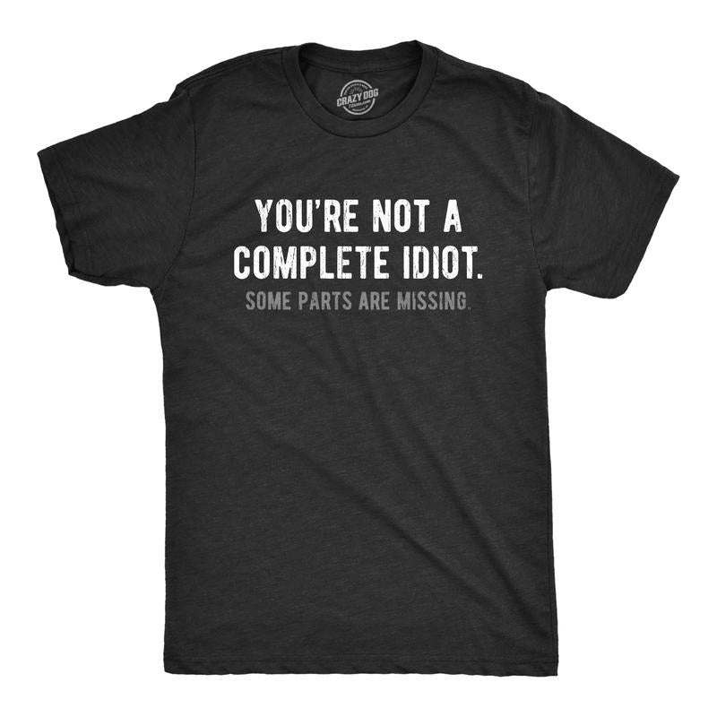 Mens Youre Not A Complete Idiot Some Parts Are Missing T Shirt Funny Rude Dumb Joke Tee For Guys Mens Funny T Shirts Cool Tees Soft Stylish Casual Menswear Funny Sarcastic Short Sleeve Novelty Tees Black -