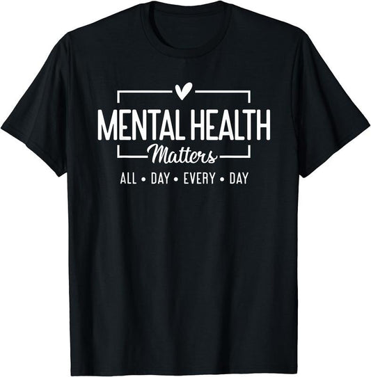 Mental Health Matters All Day Every Day Inspirational T-Shirt | Unisex Cotton Tee Gift, Crewneck, Short Sleeve