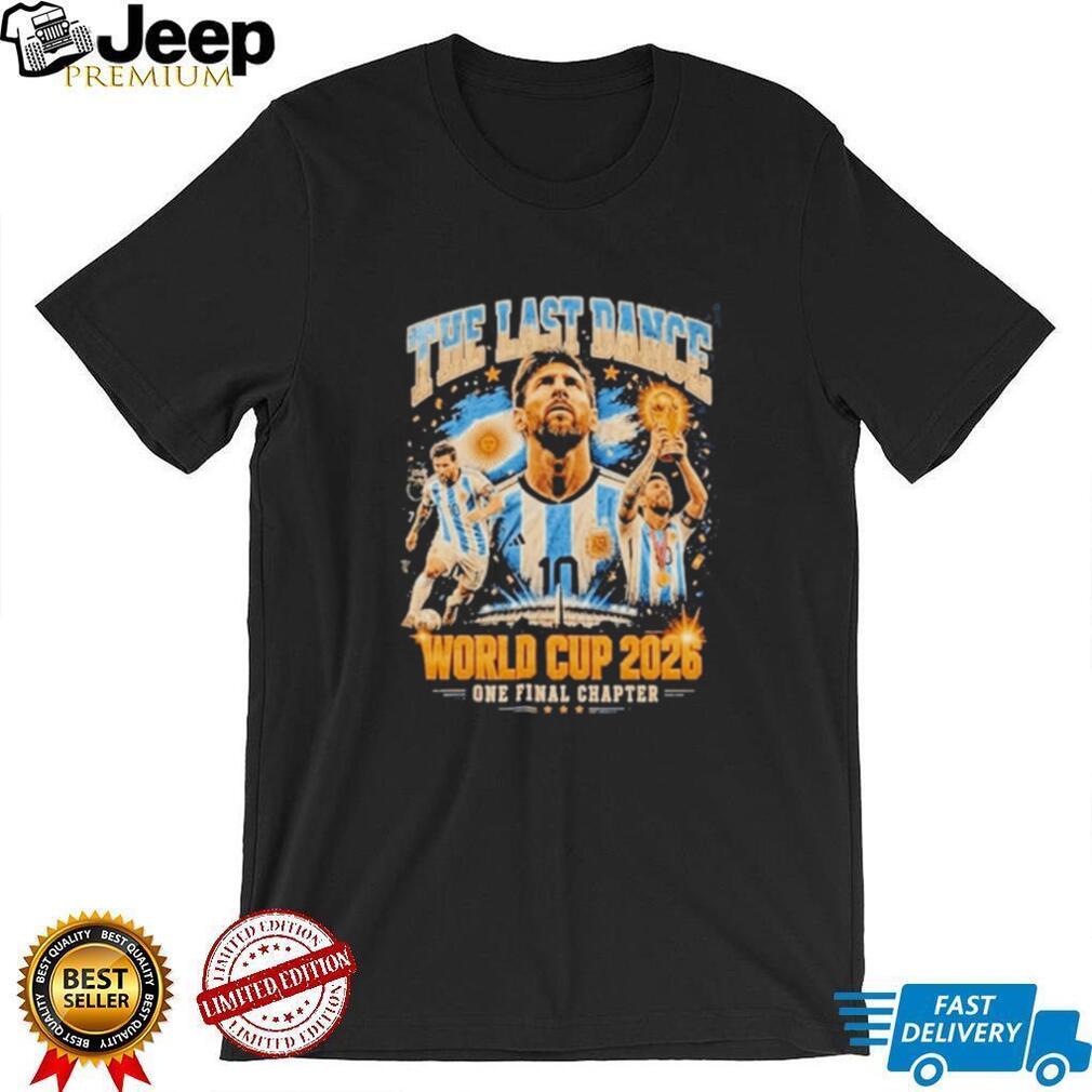 Messi The Last Dance World Cup 2026 One Final Chapter shirt