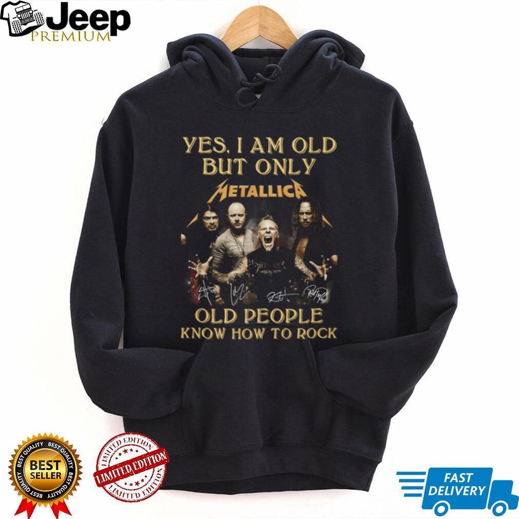Metallica Yes I Am Old But Only Old People Know How To Rock Band T Shirt