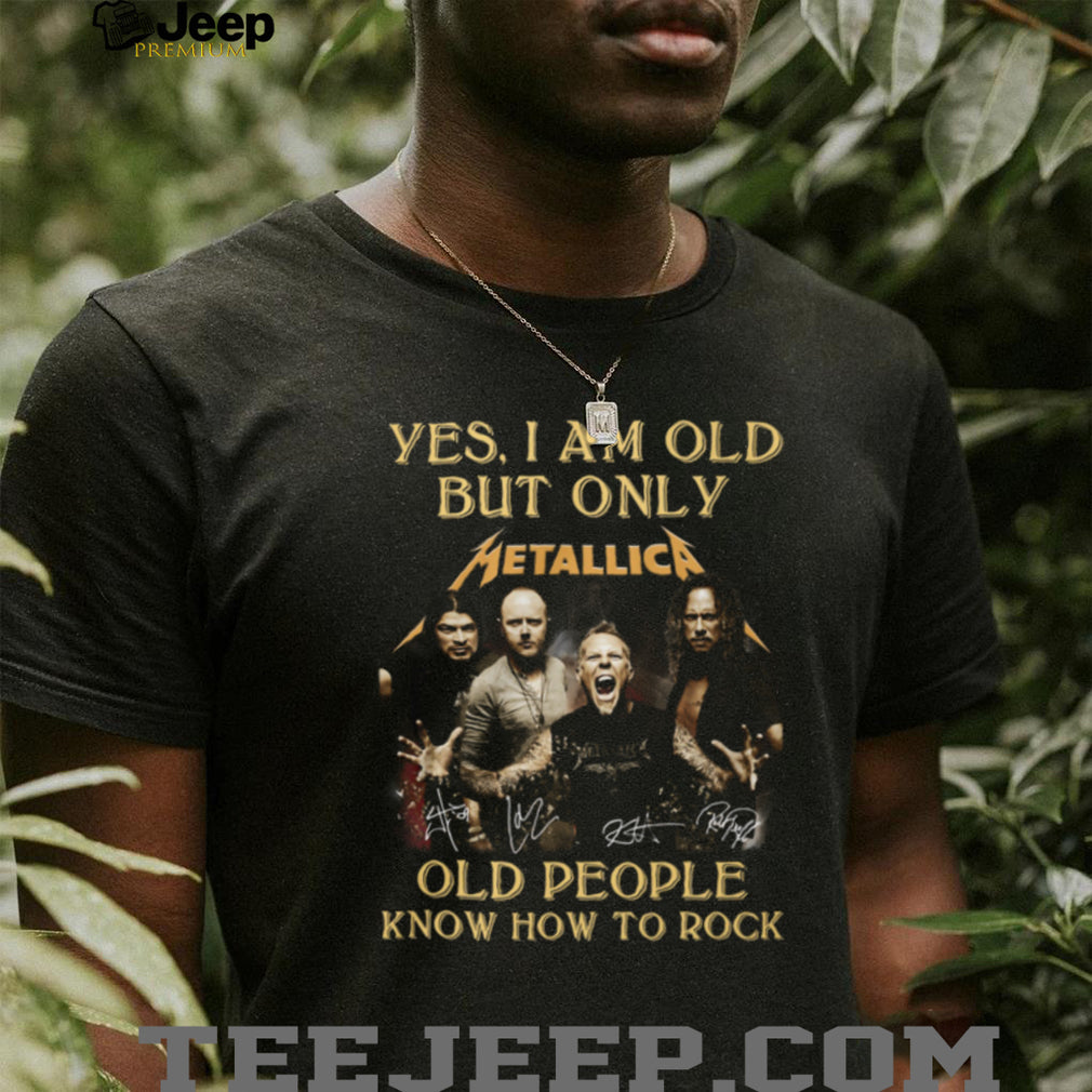 Metallica Yes I Am Old But Only Old People Know How To Rock Band T Shirt