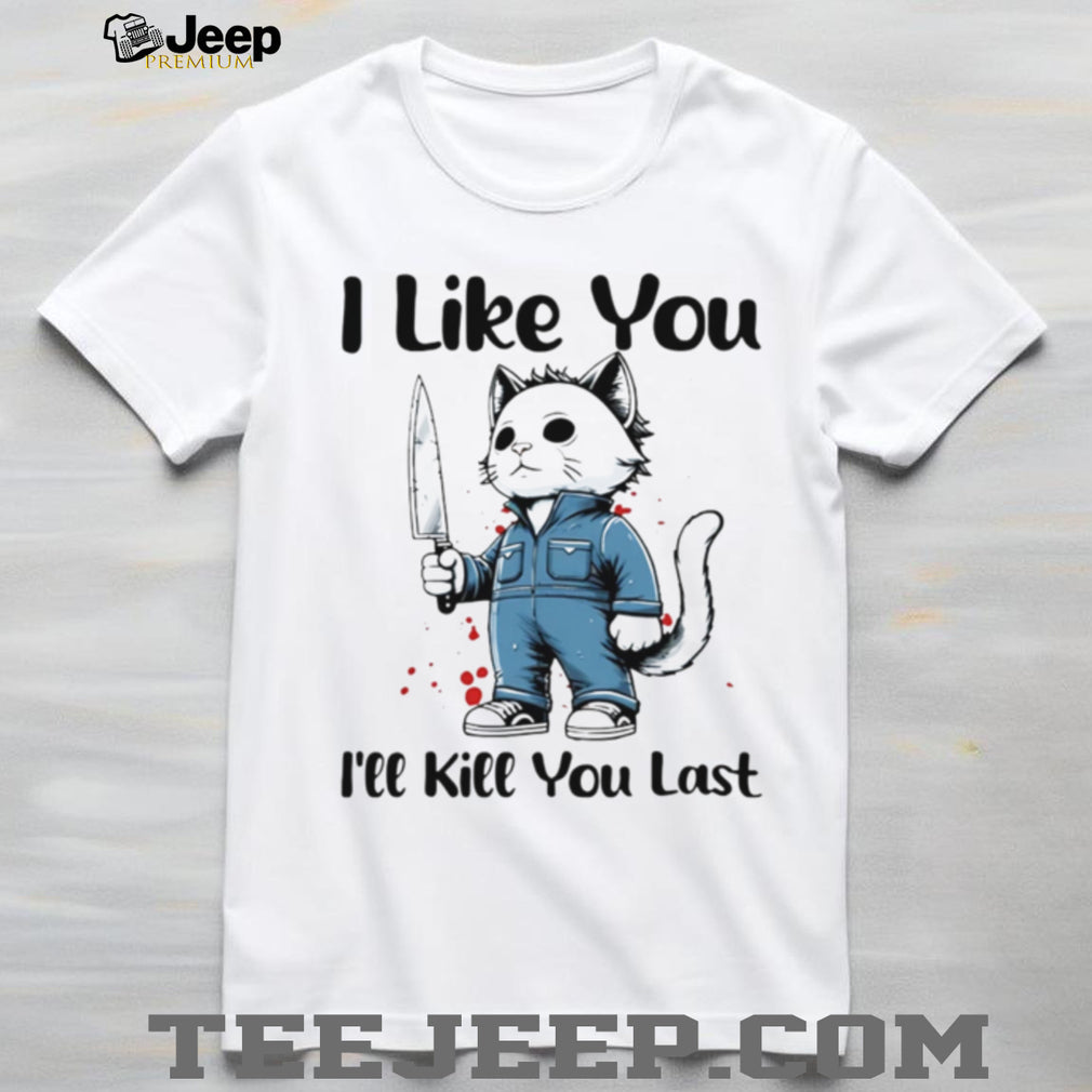 Michael Myers Cat I Like You I’ll Kll You Last Halloween Shirt