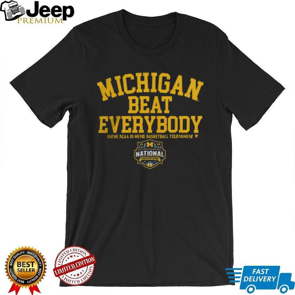 Michigan Beat Everybody 2026 NCAA DI Mens Basketball National Champions T Shirt