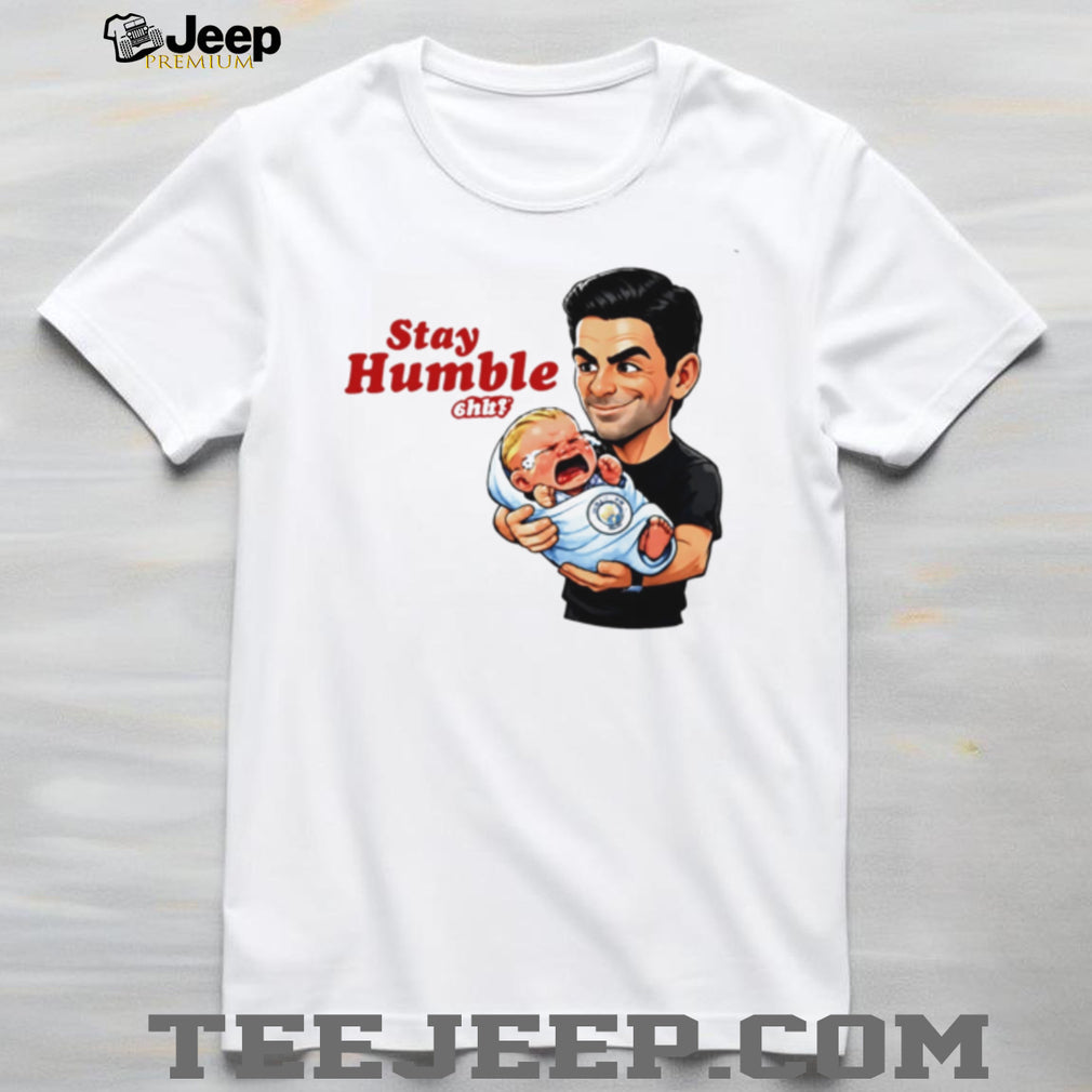Mikel Arteta Stay Humble Crying Baby Funny Soccer T Shirt