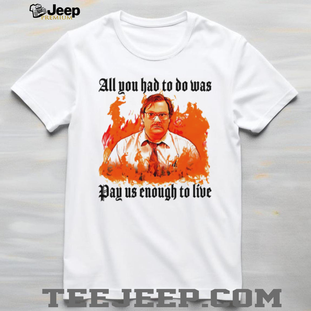 Milton Office Space Pay Us Enough To Live Fire Graphic T Shirt