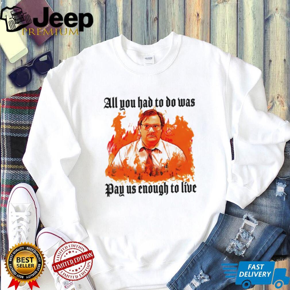 Milton Office Space Pay Us Enough To Live Fire Graphic T Shirt