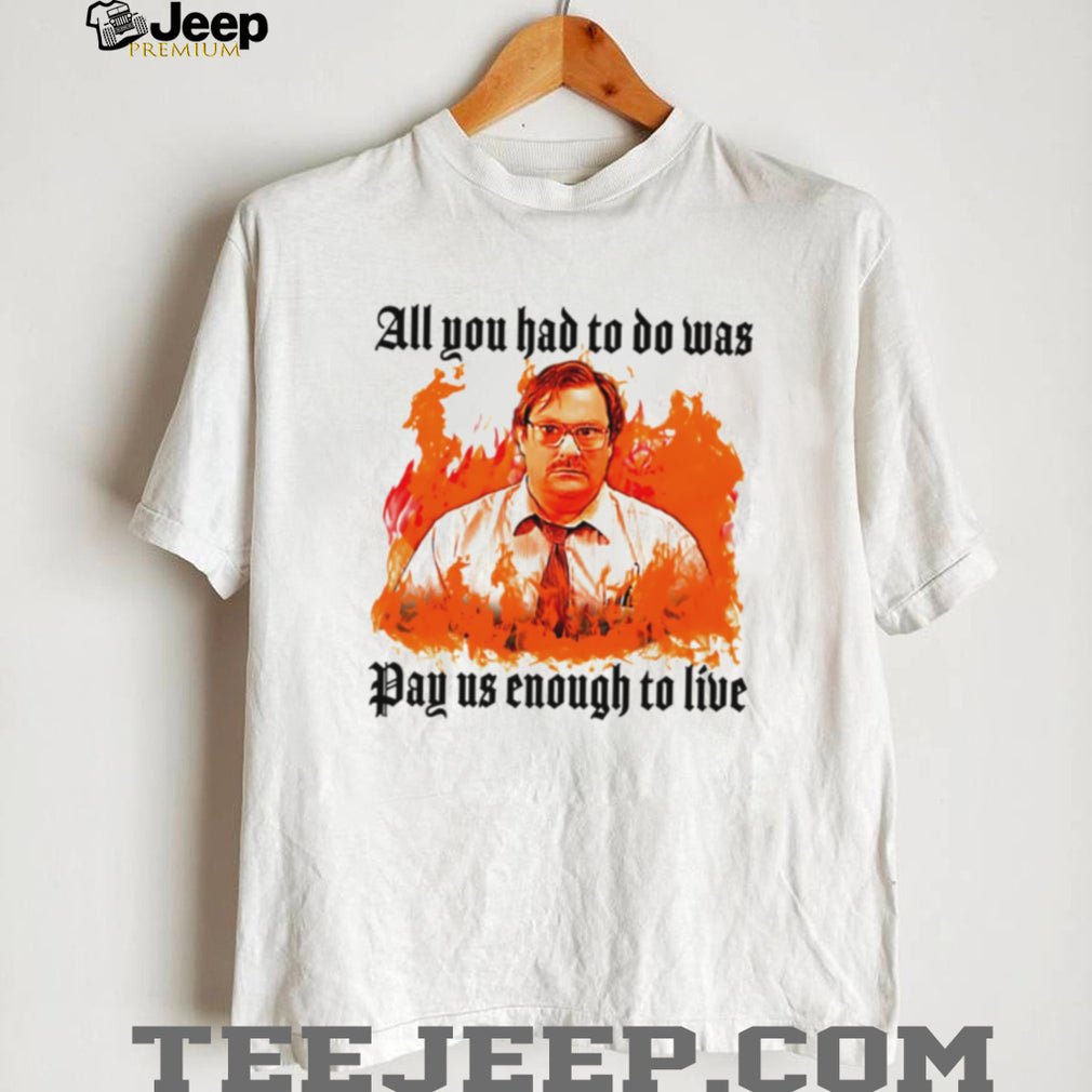 Milton Office Space Pay Us Enough To Live Fire Graphic T Shirt