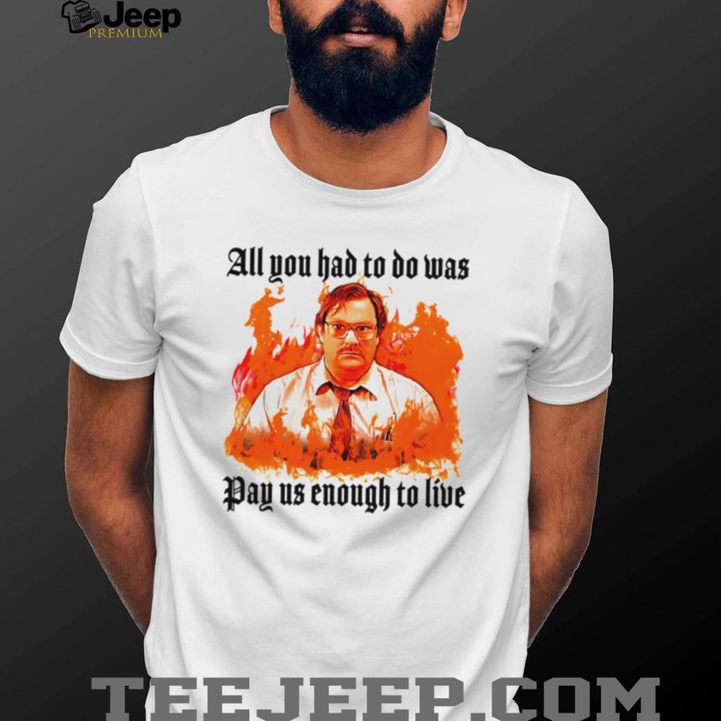 Milton Office Space Pay Us Enough To Live Fire Graphic T Shirt