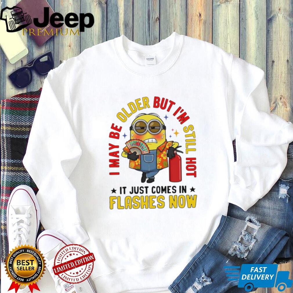 Minion Funny Older Still Hot Flashes Humor Graphic T Shirt