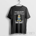 Minion I Fucked Around And Got Lost An You Call My Mom Shes Probably Losing
