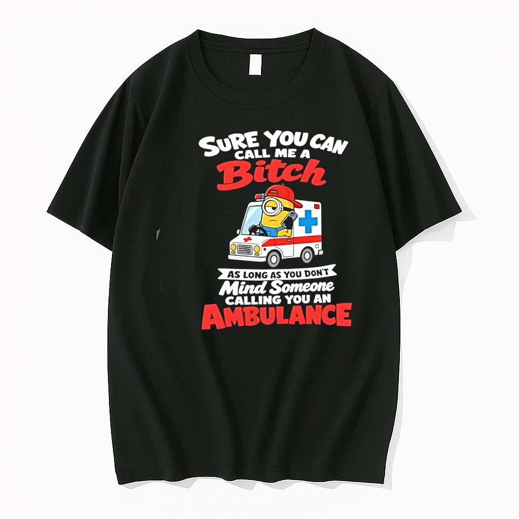 Minion Sure You Can Call Me A Bitch Ambulance Quote Tshirts Sweater