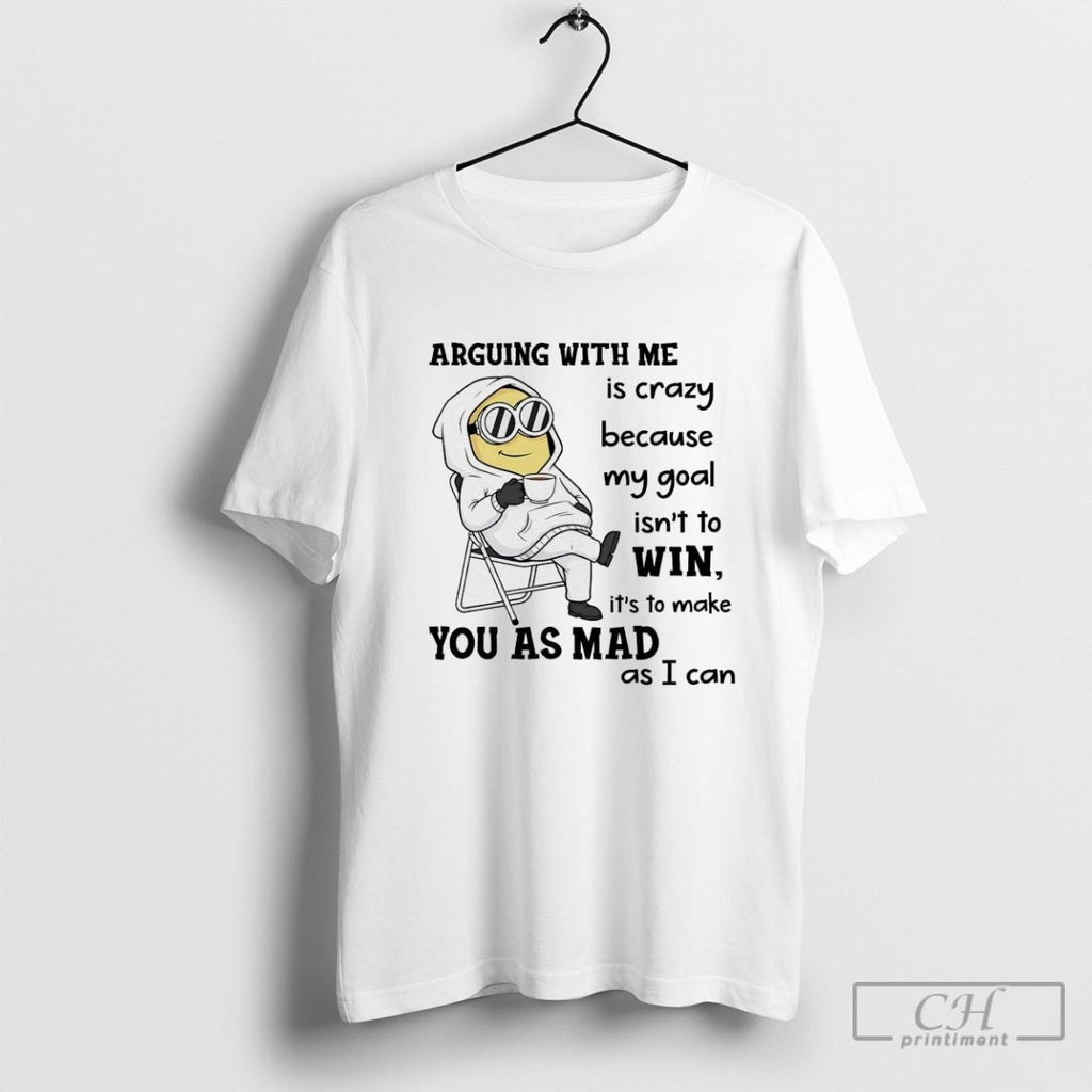 Minion Arguing With Me Is Crazy Because My Goal Isnt To Win You As Mad
