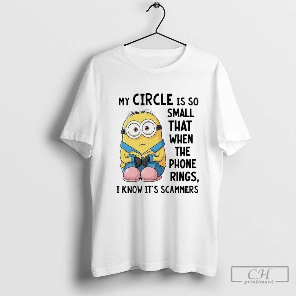 Minion My Circle Is So Small That When The Phone Rings I Know Its Scammers