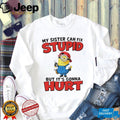 Minion my sister can fix stupid but it’s gonna hurt shirt