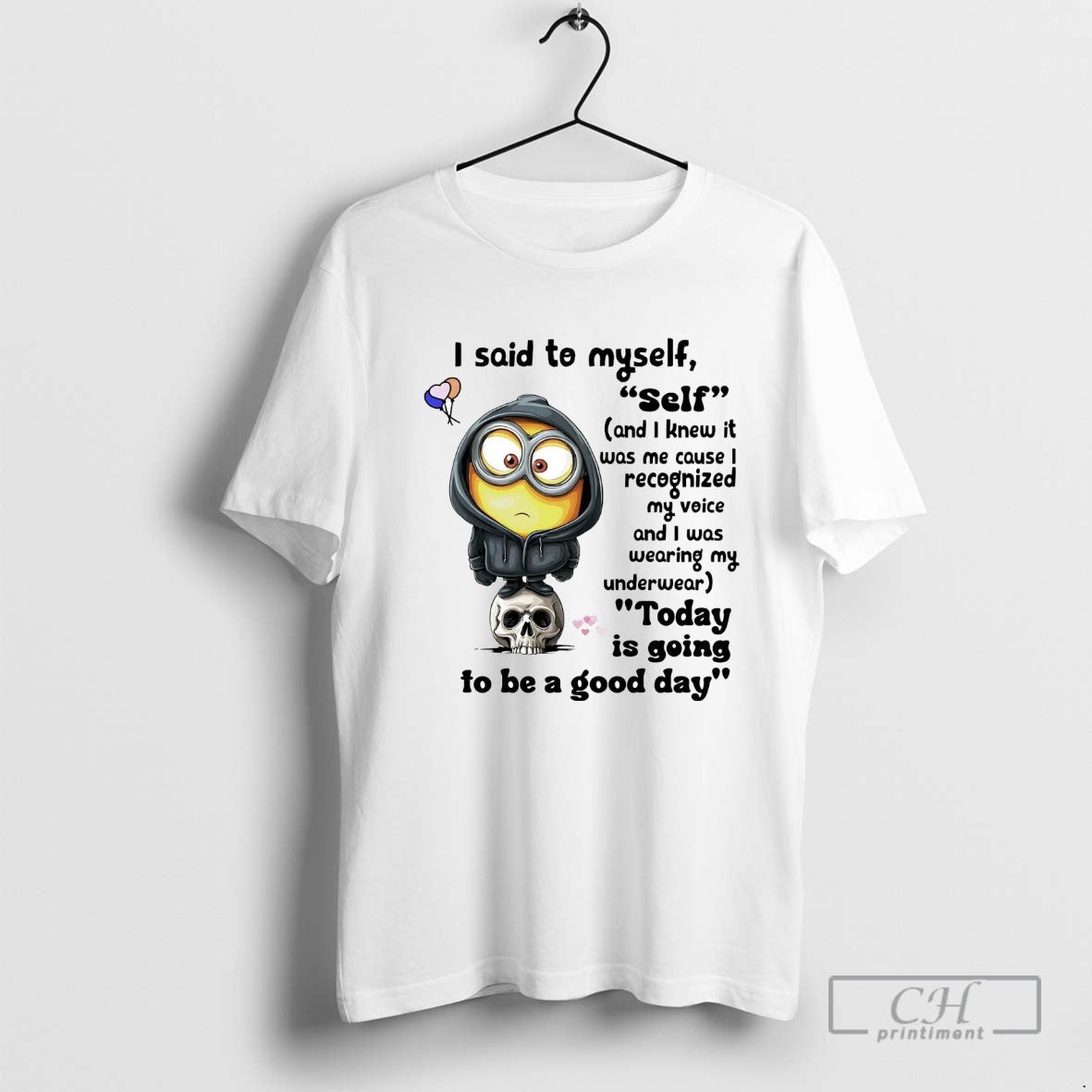 Minions I Said To Myself Self Today Is Going To Be A Good Day
